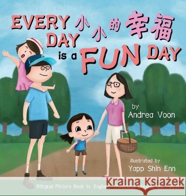 Every Day is a Fun Day 小小的幸福: Bilingual Picture Book in English, Traditional Chinese and Pinyin Andrea Voon Shin Enn Yapp  9781998856046 Hei Greenhouse Studio