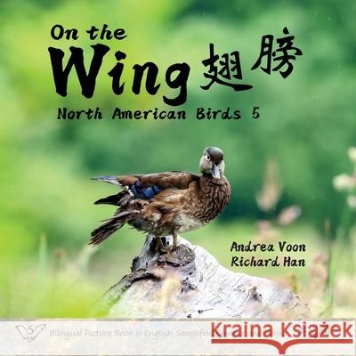 On the Wing 翅膀 - North American Birds 5: Bilingual Picture Book in English, Simplified Chinese and Pinyin Andrea Voon Richard Han 9781998856442 Hei Greenhouse Studio