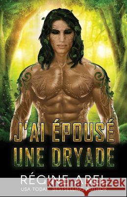 J'ai Epouse Une Dryade Regine Abel   9781998857470 ISBN Canada