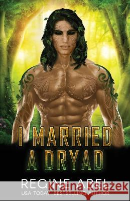 I Married A Dryad Regine Abel   9781998857746 Regine Abel Publishing Inc.