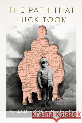 The Path That Luck Took Stanley Weinstein Thomas Pegelo 9781998880362 Holocaust Survivor Memoirs Program