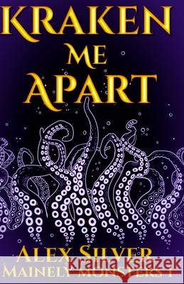 Kraken Me Apart Alex Silver 9781998885107 Ats Publications