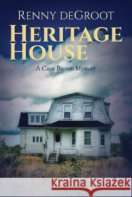 Heritage House: A Cape Breton Mystery Renny deGroot 9781998891023