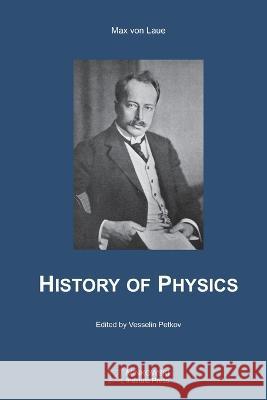 History of Physics Vesselin Petkov Ralph Oesper Max Von Laue 9781998902019 Minkowski Institute Press