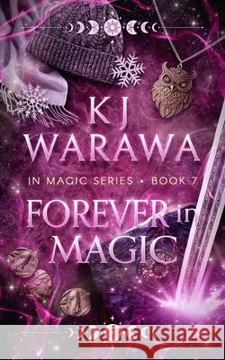 Forever in Magic: Scars, Redemption, & Magic Paranormal Romance Kj Warawa 9781998912124 KJ Warawa