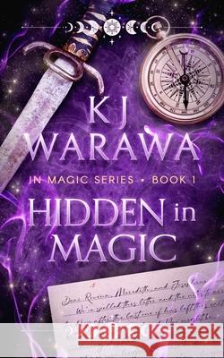 Hidden in Magic: A Witchy, Second Chance Paranormal Romance Kj Warawa 9781998912568 Mystic City Press