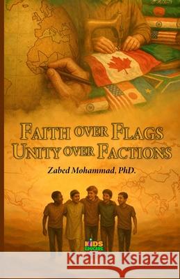 Faith Over Flags, Unity Over Factions Zabed Mohammad 9781998923892 Kids Educare Canada
