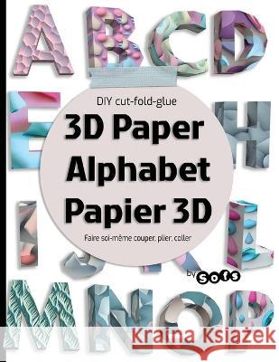 3D paper Alphabet Papier 3D: DIY 3D letters - Lettre ? Faire soi-m?me Sofs 9781998930159 Sophie Marcoux