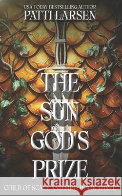 The Sun God's Prize Patti Larsen 9781998948734 Fireworks Fantasy Fiction