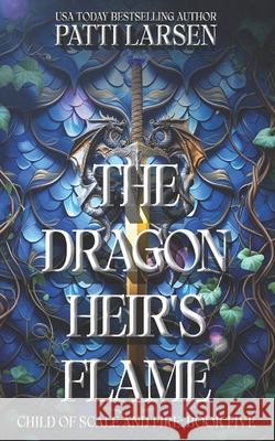 The Dragon Heir's Flame Patti Larsen 9781998948901