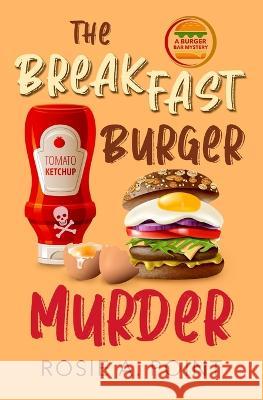 The Breakfast Burger Murder: A small town cozy mystery Rosie A Point   9781998962471 Caitlin White
