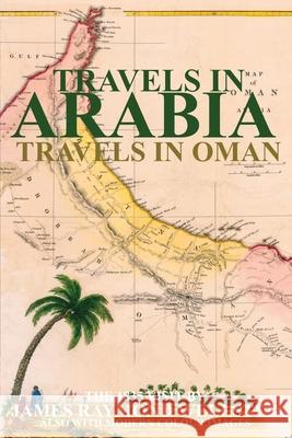 Travels in Arabia: Travels in Oman James R. Wellsted Ibn A 9781998997015 Arabesque Travel