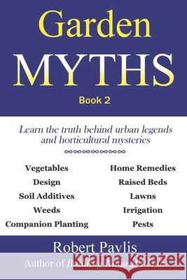 Garden Myths: Book 2 Robert Pavlis 9781999012403 Garden Fundamentals