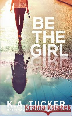 Be the Girl K. a. Tucker 9781999015404 K.A. Tucker