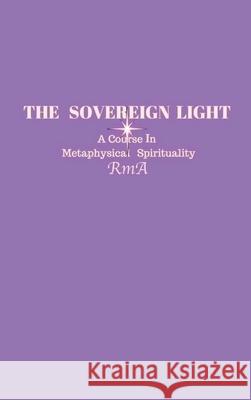 The Sovereign Light: A Course In Metaphysical Spirituality Rma   9781999017033 Arvanitidis