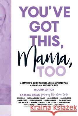 You've Got This, Mama, TOO: A Mother's Guide To Embracing Imperfection & Living An Authentic Life Sabrina Greer 9781999018818 Ygtmama Inc.
