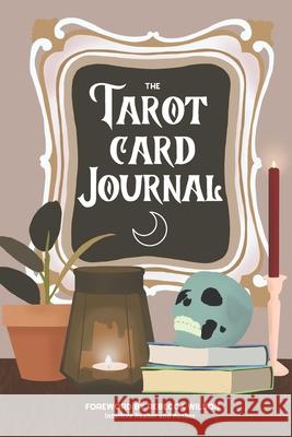 The Tarot Card Journal: A Guided Workbook to Create Your Own Intuitive Reading Reference Guide, With Reading Records Rebecca Wilson Lucky Sprout Press 9781999021207 Lucky Sprout Studio