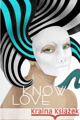 Know Love Judith J. Willis 9781999022853 978-1-9990228-5-3