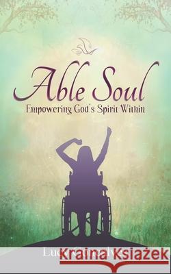 Able Soul: Empowering God's Spirit Within (Greyscale Version) Lucy Goncalves 9781999032630 Able Soul Wheel Press