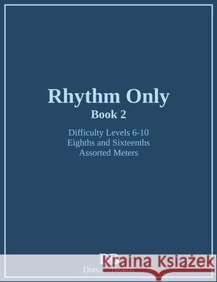Rhythm Only - Book 2 - Eighths and Sixteenths - Assorted Meters Nathan Petitpas Dots and Beams  9781999035662 Dots and Beams