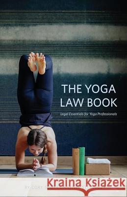 The Yoga Law Book: Legal Essentials For Yoga Professionals Sterling, Cory Scott Dankner 9781999039608 Conscious Counsel Legal Services