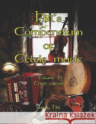Hill's Compendium of Celtic Music Volume 1 - third edition Hill, Sonny 9781999041014