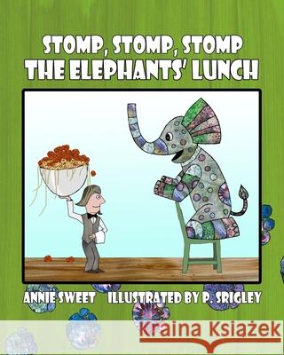 Stomp, Stomp, Stomp: The Elephants' Lunch Patricia Srigley Annie Sweet 9781999051105 Wiggles Worth Press