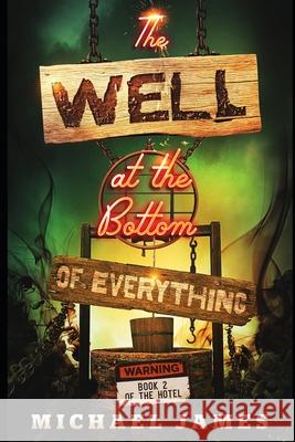 The Well at the Bottom of Everything Michael James 9781999054472 Michael Rogers