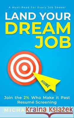 Land Your Dream Job: Join the 2% Who Make it Past Resumé Screening Michael LaChance 9781999058906 Michael LaChance