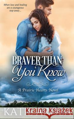 Braver Than You Know Katie Ardea 9781999061609 Leaf Rain Books