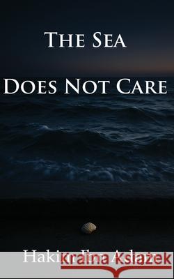 The Sea Does Not Care Hakim Ib 9781999065645 Three Roses Publishing