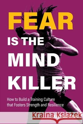 Fear is the Mind Killer: How to Build a Training Culture that Fosters Strength and Resilience Kaja Sadowski 9781999066307 Kaja Sadowski