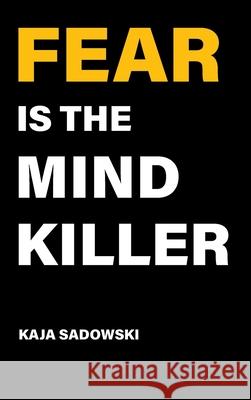 Fear is the Mind Killer: How to Build a Training Culture that Fosters Strength and Resilience Kaja Sadowski 9781999066321 Kaja Sadowski