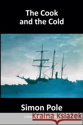The Cook and the Cold: Collected Narrative Verse Simon Pole 9781999072995 Robot Rider Press