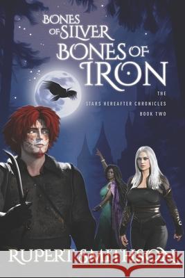Bones of Silver, Bones of Iron Rupert Smithson 9781999074920 Hummingbird Hill Press