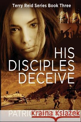 His Disciples Deceive Patrick D. Ferris 9781999092016 Ferrispress