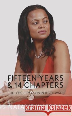 Fifteen Years & 14 Chapters: The Loss Of My Son In Three Ways Watson, Natalie 9781999102104