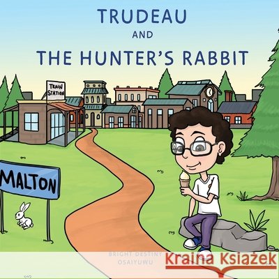Trudeau and The Hunter's Rabbit Bright Destiny Osaiyuwu 9781999106447
