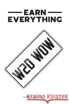 Earn Everything: W2d W0w Ben Sillem 9781999107543 978-1-9991075-4-3