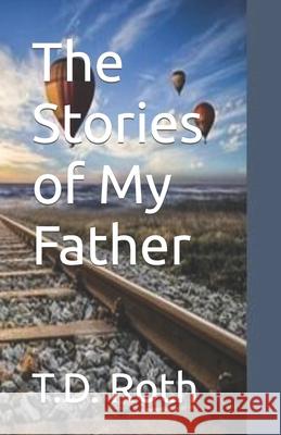 The Stories of My Father T. D. Roth 9781999112509 ISBN Canada