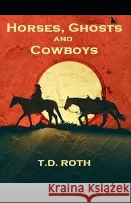 Horses, Ghosts and Cowboys T D Roth   9781999112561 Tdroth