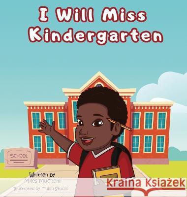 I Will Miss Kindergarten Miles Muchemi Tullip Studio  9781999115586