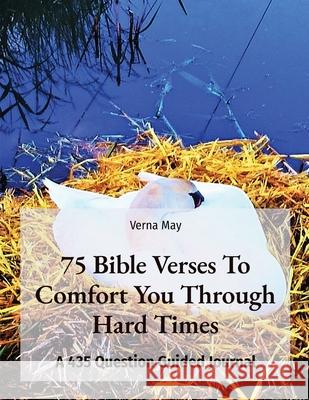 75 Bible Verses To Comfort You Through Hard Times: A 435 Question Guided Journal Verna May 9781999119157 Verna May