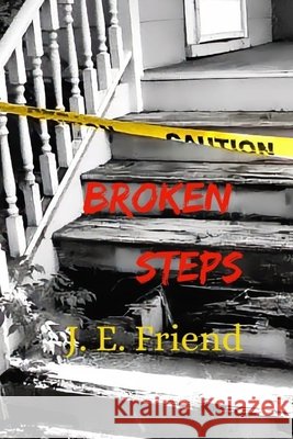 Broken Steps J. E. Friend 9781999119294