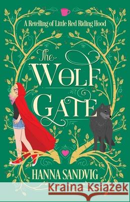 The Wolf Gate: A Retelling of Little Red Riding Hood Hanna Sandvig 9781999128678 Phouka Publishing
