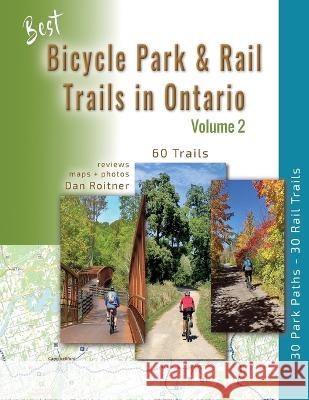 Best Bicycle Park & Rail Trails in Ontario - Volume 2: 60 Car Free, Off- Road Bike Trails Reviewed Dan Roitner   9781999135379 Ontario Bike Trails