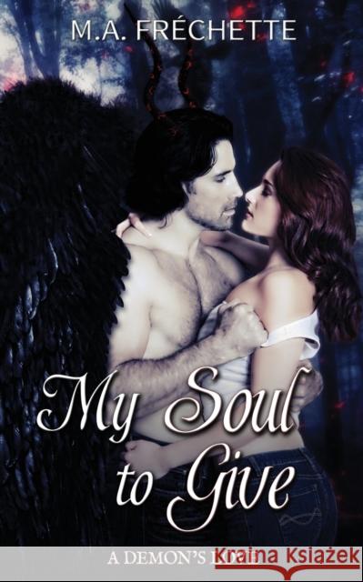 My Soul to Give: A Demon's Love book 1 M. a. Frechette 9781999136062 M. A. Frechette