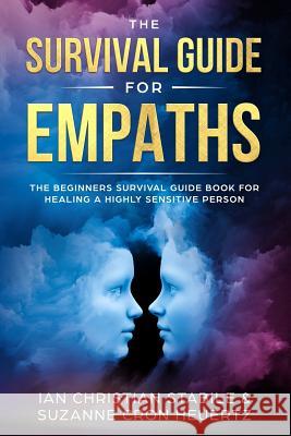 The Survival Guide for Empaths: The Beginners Survival Guide Book for Healing a Highly Sensitive Person Suzanne Cron Heuertz Ian Christian Stabile 9781999139209 Room Three Ltd