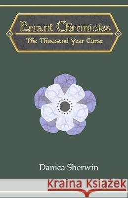 Errant Chronicles: The Thousand Year Curse Danica Sherwin 9781999142919 Azure Rose Inc