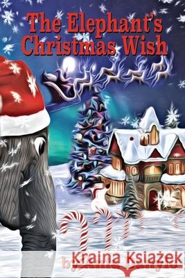 The Elephant's Christmas Wish Ania Danylo, Ania Danylo, Remi Bryant 9781999144104 Ania Danylo